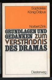 SOPHOKLES: KONIG ODIPUS
  GRUNDLAGEN UND GEDANKEN ZUM VERSTANDNIS DES DRAMAS