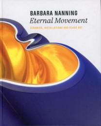 BARBARA NANNING  Eternal Movement
ceramics, installations and glass art