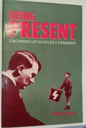 Being present : growing up in Hitler's Germany