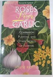 Roses Love Garlic: Companion Planting and Other Secrets of Flowers