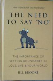 The Need to Say No: The Importance of Setting Boundaries in Love, Life, & Your World - How to Be Bullish and Not Bullied (Little Book. Big Idea.)