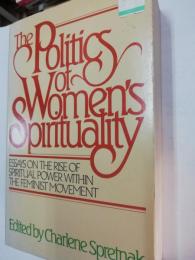 The Politics of women's spirituality : essays on the rise of spiritual power within the feminist movement