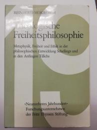 Theologische Freiheitsphilosophie : Metaphysik, Freiheit und Ethik in der philosophischen Entwicklung Schellings und in den Anfängen Tillichs