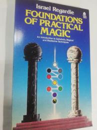 Foundations of Practical Magic: An Introduction to Qabalistic, Magical and Meditative Techniques