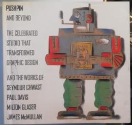 プッシュピンと4人のデザイナー : 世界をリードしたニューヨークの巨匠たち : シーモア・クワスト,ポール・デイヴィス,ミルトン・グレイザー,ジェームズ・マクミラン