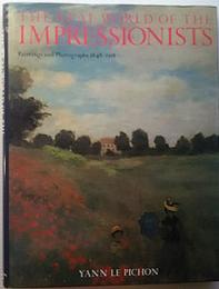 THE REAL WORLD OF THE IMPRESSIONISTS(英文)Paintings and Photographs 1848-1918