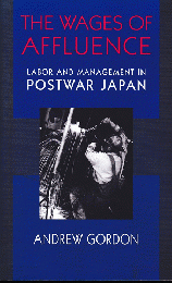 THE WAGES OF AFFLUENCE -LABOR AND MANAGEMENT IN POSTWAR JAPAN-