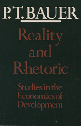 Reality and Rhetoric P.T.BAUER
Studies in the Economics of Development