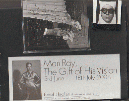 Man Ray,　The Gift of His Vision　3ｒｄ　Ｊｕｎｅ　－18ｔｈ　Ｊｕｌｙ　2004