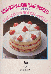 Desserts You Can Make Yourself : A Children's Cook Book, Age 8 Through 15　v. 2