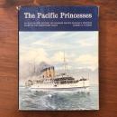 The Pacific Princesses An Illustrated History of Canadian Pacific Railway’s Princess Fleet on the Northwest Coast（ カナディアン・パシフィック鉄道プリンセス船隊の北西海岸における図説史）