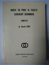 Index to Prof. N. Tsuji's Sanskrit Grammar ＜豊山原典研究叢書＞