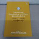 【洋書】International Organizations and Higher Education Policy: Thinking Globally、Acting Locally? (International Studies in Higher Education)
