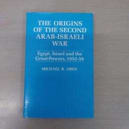 The Origins of the Second Arab-Israel War：Egypt，Israel and the Great Powers， 1952-56