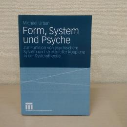 Form System und Psyche Zur Funktion von psychischem System und struktureller Kopplung in der Systemtheorie
