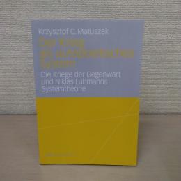 Der Krieg als autopoietisches System Die Kriege der Gegenwart und Niklas Luhmanns Systemtheorie