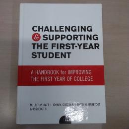 Challenging and Supporting the First Year Student A Handbook for Improving the First Year of College