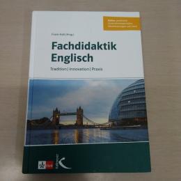 Fachdidaktik Englisch：Tradition Innovation Praxis