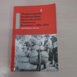 Thailand and the Southeast Asian Networks of The Vietnamese Revolution，1885-1954