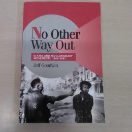 No Other Way Out : states and revolutionary movements，1945-1991