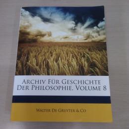 Archiv Fur Geschichte Der Philosophie，Volume 8