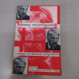 Dewey Reconfigured: Essays on Deweyan Pragmatism