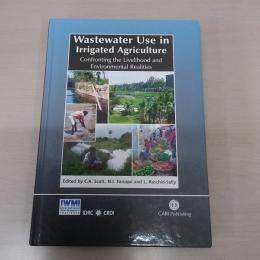 Wastewater Use in Irrigated Agriculture: Confronting the Livelihood and Environmental Realities