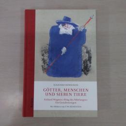 Goetter, Menschen und sieben Tiere: Richard Wagners [Ring des Nibelungen]. Ein Gestaltenreigen