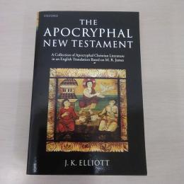 The Apocryphal New Testament: A Collection of Apocryphal Christian Literature in an English Translation Based on M.R.James