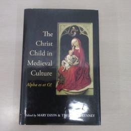 The Christ Child in Medieval Culture: Alpha Es Et O!