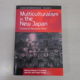 Multiculturalism in the New Japan: Crossing the Boundaries Within 〈Asian Anthropologies, 6〉