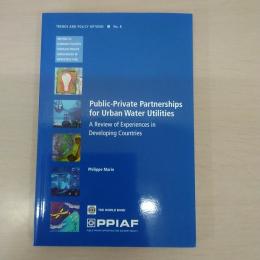 Public-Private Partnerships for Urban Water Utilities: A Review of Experiences in Developing Countries 〈Trends and Policy Options 8〉