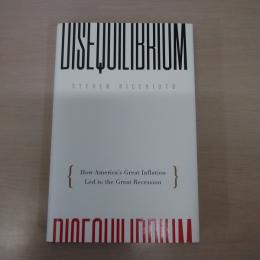 Disequilibrium: How America's Great Inflation Led to the Great Recession