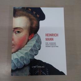 Heinrich Mann: Die Jugend des Koenigs Henri Quatre. Vollstaendige Neuausgabe