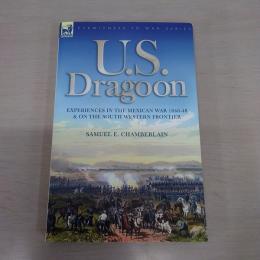 U. S. Dragoon: Experiences in the Mexican War 1846-48 and on the South Western Frontier