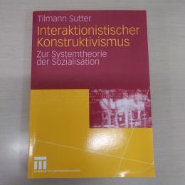 Interaktionistischer Konstruktivismus: Zur Systemtheorie der Sozialisation