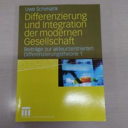 Differenzierung und Integration der modernen Gesellschaft: Beitraege zur akteurzentrierten Differenzierungstheorie 1