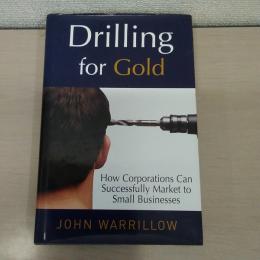 Drilling for Gold: How Corporations Can Successfully Market to Small Businesses