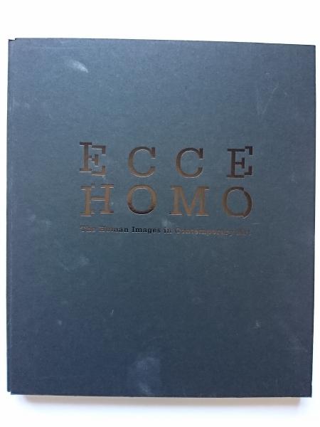 エッケ ホモ 現代の人間像を見よ Ecce Homo The Human Images In Contemporary Art 中井康之 福元崇志 編集 古本 中古本 古書籍の通販は 日本の古本屋 日本の古本屋