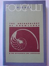 THE ARCHAEOLOGY OF KNOWLEDGE & THE DISCOURSE ON LANGUAGE