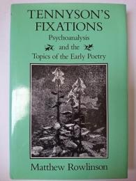 【洋書】　Tennyson's fixations : Psychoanalysis and the Topics of the Early Poetry
