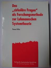 Das ' zirkulaere Fragen' als Forschungsmethode zur Luhmannschen Systemtheorie