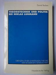 Theorietechnik und Politik bei Niklas Luhmann