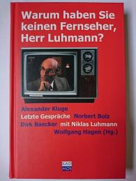 Warum haben Sie keinen Fernseher、 Herr Luhmann? : Letzte Gespraeche mit Niklas Luhmann