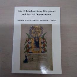 【洋書】　City of London Livery Companies and Related Organisations : A Guide to Their Archives in Guildhall Library