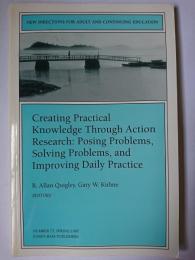 【洋書】　Creating Practical Knowledge Through Action Research: Posing Problems、 Solving Problems、 and Improving Daily Practice ＜New Directions for Adult and Continuing Education 73＞