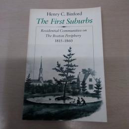 【洋書】　The First Suburbs: Residential Communities on the Boston Periphery 1815-1860