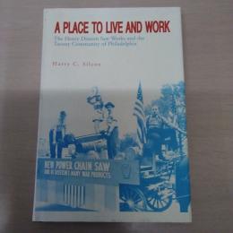 【洋書】　A PLACE TO LIVE AND WORK : The Henry Disston Saw Works and the Tacony Community of Philadelphia