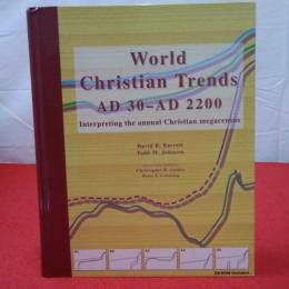 【英文】World Christian trends, AD 30-AD 2200 : interpreting the annual Christian megacensus