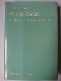 Wealthy Corinth : A History of the City to 338 B.C.